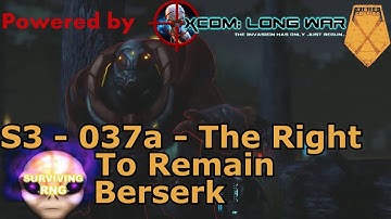 The Right To Remain Berserk | XCOM:EW- Impossible Ironman- MODDED Long War PETS- S3- 037a
