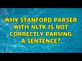 Why Stanford parser with nltk is not correctly parsing a sentence?