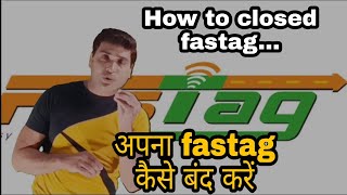 how to close (deactivate) fastag.