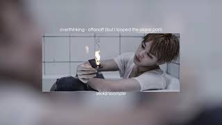 Overthinking - Offonoff (But I looped the piano part)