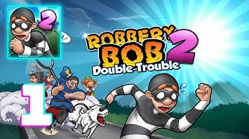 Robbery Bob 2: Double Trouble - Gameplay Walkthrough Part 1 (iOS, Android)