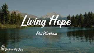 Phil Wickham - Living Hope (Lyrics) | Jesus Christ, my living hope