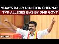 Vijay's Rally Denied in Chennai: TVK Alleges Bias by DMK Govt
