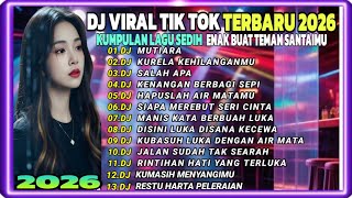 DJ VIRAL TIK TOK TERBARU 2026 🎵 DJ MUTIARA X DJ KURELA KEHILANGANMU 🎵 KUMPULAN LAGU SEDIH FULL ALBUM