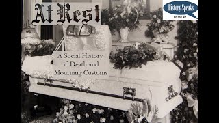 At Rest: a Social History of Death and Mourning Customs [History Speaks on the Air]