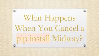 What Happens When You Cancel a pip install Midway