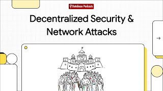 Decentralized Security & Network Attacks @DatabasePodcasts
