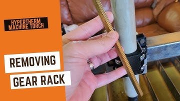 Hypertherm - Machine torch gear rack removal