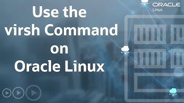 Use the virsh Command on Oracle Linux