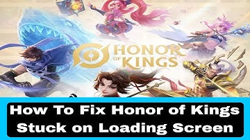 How To Fix Honor of Kings Stuck on Loading Screen | Solve Honor of Kings App Not Loading