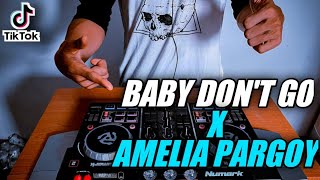 DJ BABY DONT GO TIKTOK X DJ AMELIA TIKTOK - DJ TIKTOK TERBARU 2021 FULL BASS