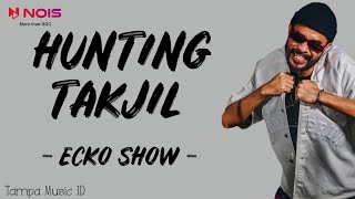 Ecko Show - Hunting Takjil (War Takjil Vs Nonis) [Lirik Lagu]