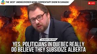Yes, politicians in Quebec really do believe they subsidize Alberta