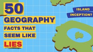 50 حقيقة جغرافية عشوائية تبدو وكأنها أكاذيب
