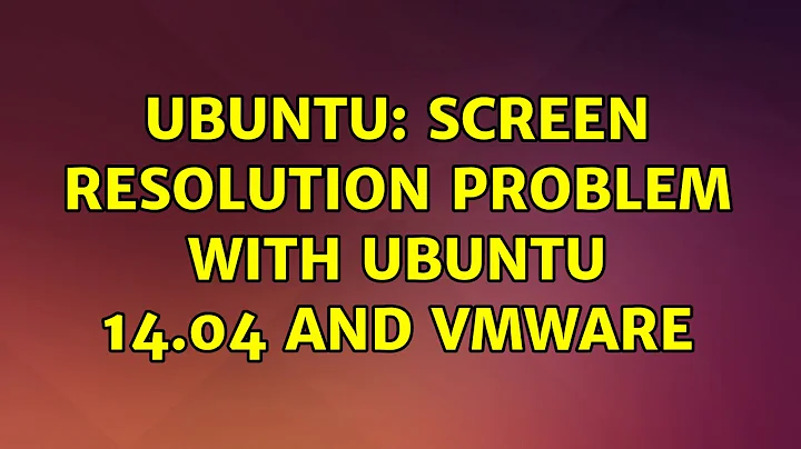 Ubuntu: Screen Resolution Problem with Ubuntu 14.04 and VMware (2 solutions!)