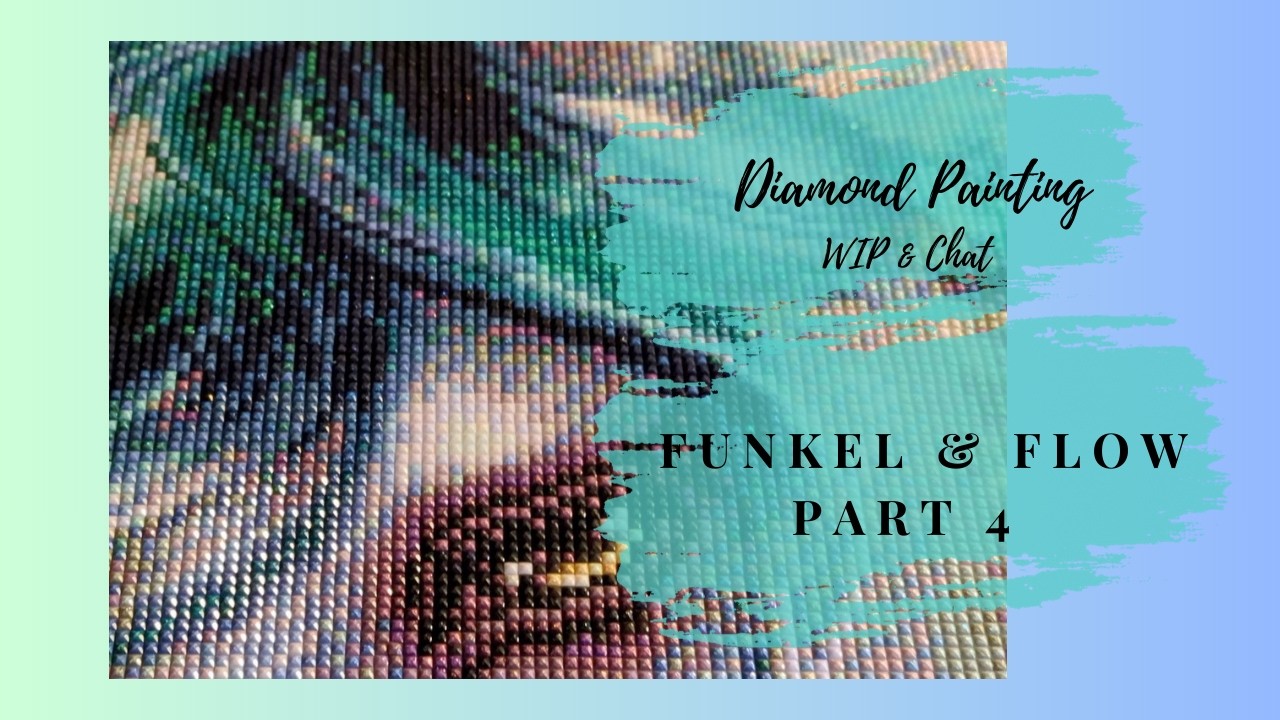 ✨Funkel & Flow Part 4 ✨ | Diamond Painting WIP & Chat | Events, Vorhaben und anderes...