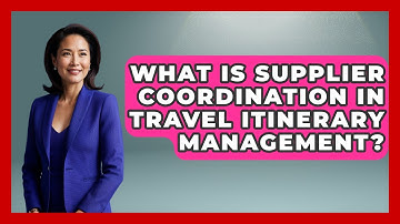 What Is Supplier Coordination In Travel Itinerary Management? - Travel Agents Playbook