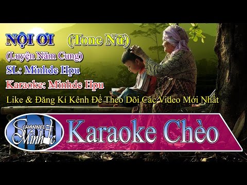 [Karaoke Chèo Minhdc Hpu] Nội (Ngoại, Mẹ) ơi - Tone Nữ - Soạn Lời Minhdc Hpu (Luyện năm cung)