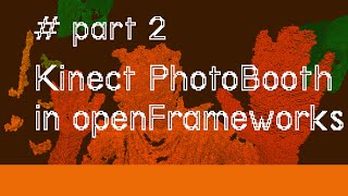 pt2. Making a Kinect 3D Photo Booth in openFrameworks