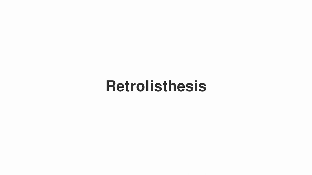 How to Pronounce "Retrolisthesis"