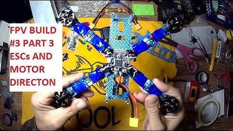 FPV QUAD BUILD #3  PART 3 ESCs AND MOTOR DIRECTION