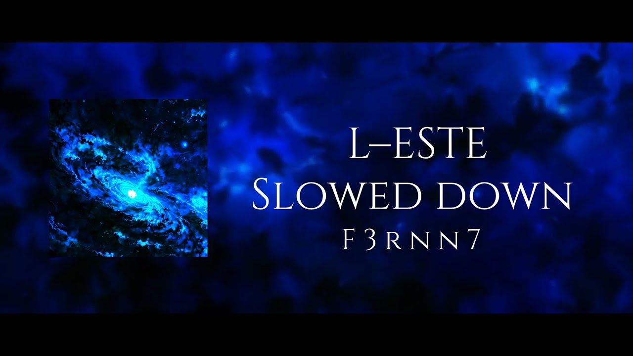 F3rnn7- L–ESTE - Slowed down 