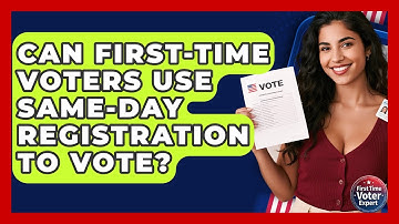 Can First-time Voters Use Same-Day Registration To Vote? - First Time Voter Expert