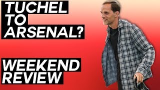 IS TUCHEL ARSENAL’S NEXT MANAGER? + International Friendly News - Weekend Football Review