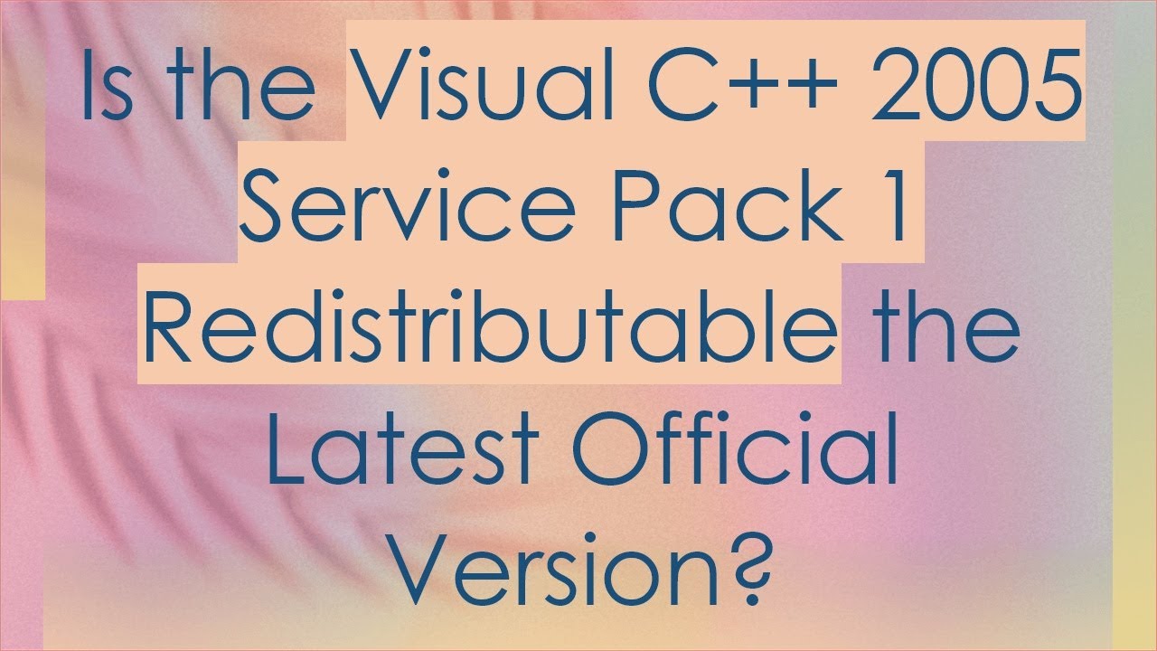 Is the Visual C++ 2005 Service Pack 1 Redistributable the Latest ...