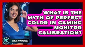 What Is The Myth Of Perfect Color In Gaming Monitor Calibration? - Ultimate PC Gaming Guide
