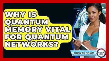 Why Is Quantum Memory Vital For Quantum Networks? - Quantum Tech Explained