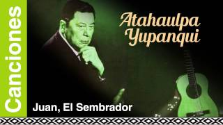 Video thumbnail of "Atahualpa Yupanqui - Juan, El Sembrador"