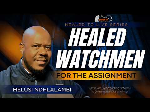 HEALED WATCHMAN FOR THE ASSIGNMENT
