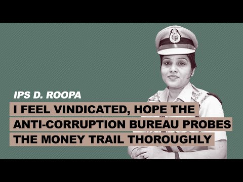 I feel vindicated, hope the anti-corruption bureau probes the money trail thoroughly: IPS D. Roopa