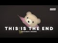 bear bear &amp; friends - This Is The End 🧸 (Lyric Video)