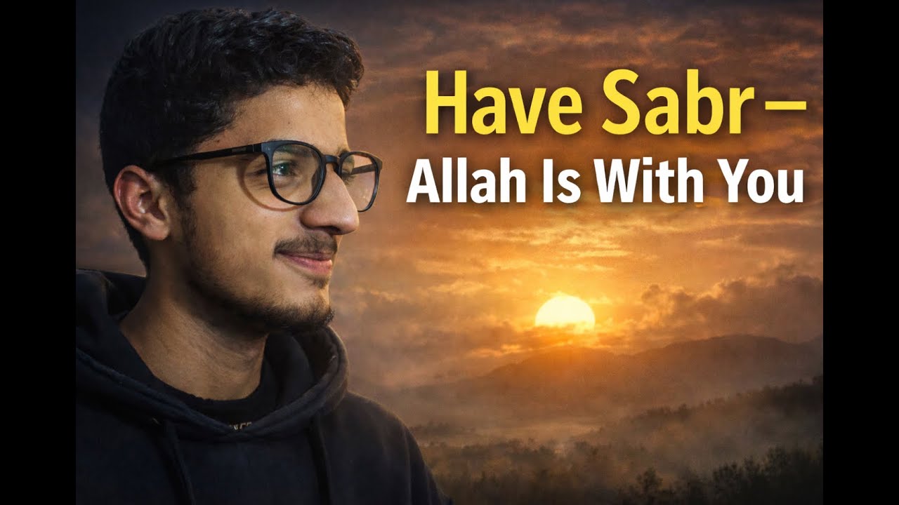 Sabr in Hard Times — A Message for Students, Failures & Broken Hearts