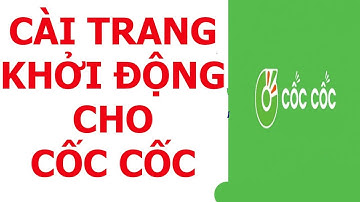 Cách cài đặt trang khởi động cho trình duyệt Cốc cốc