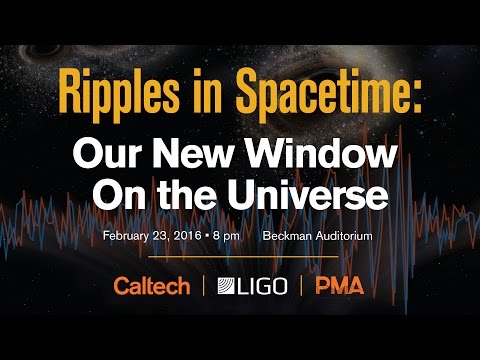 Ripples in Spacetime: Our New Window On the Universe - 2/23/2016