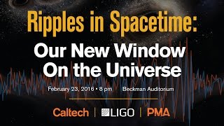 Ripples in Spacetime: Our New Window On the Universe - 2/23/2016