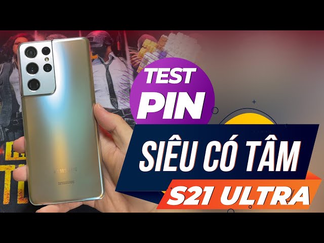 TEST CẠN PIN "GALAXY S21 ULTRA" COI TRÂU CỠ NÀO - REVIEW "SIÊU CÓ TÂM"