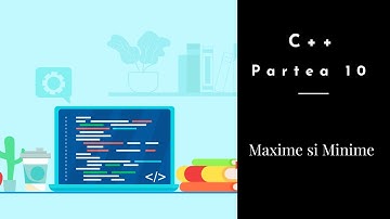 C++ | Partea 10 | Maxime si Minime