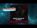 Serge dechelie vampiroi  colonisation  gnrique  audio officiel  colonisation 