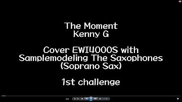 The Moment / Kenny G / Cover EWI4000S with Samplemodeling The Saxophones / 1st challenge