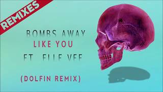 Bombs Away ft. Elle Vee - Like You (Dolfin Remix) [REMIXES]