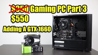 Budget Gaming PC Part 3 Adding A GPU - GTX 1660   Ryzen 2200G