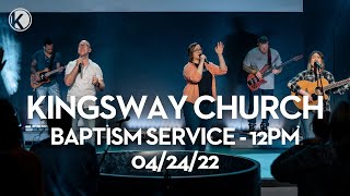 Kingsway Church | Baptism Service | 04/24/22 12pm