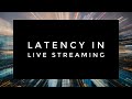 Latency in Live Streaming