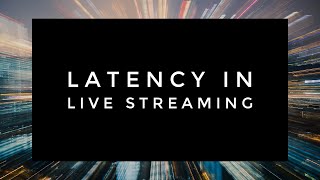 Latency in Live Streaming