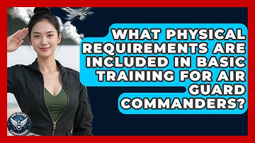 What Physical Requirements Are Included in Basic Training for Air Guard Commanders?