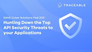 Hunting Down the Top API Security Threats to your Applications - SANS Cyber Solutions Fest 2021